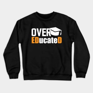 Doctor of Education - Over EDucateD w Crewneck Sweatshirt